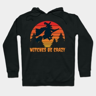 Witches Be Crazy Funny Halloween Mischief Costume Hoodie